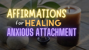 Affirmations for Anxious Attachment Healing